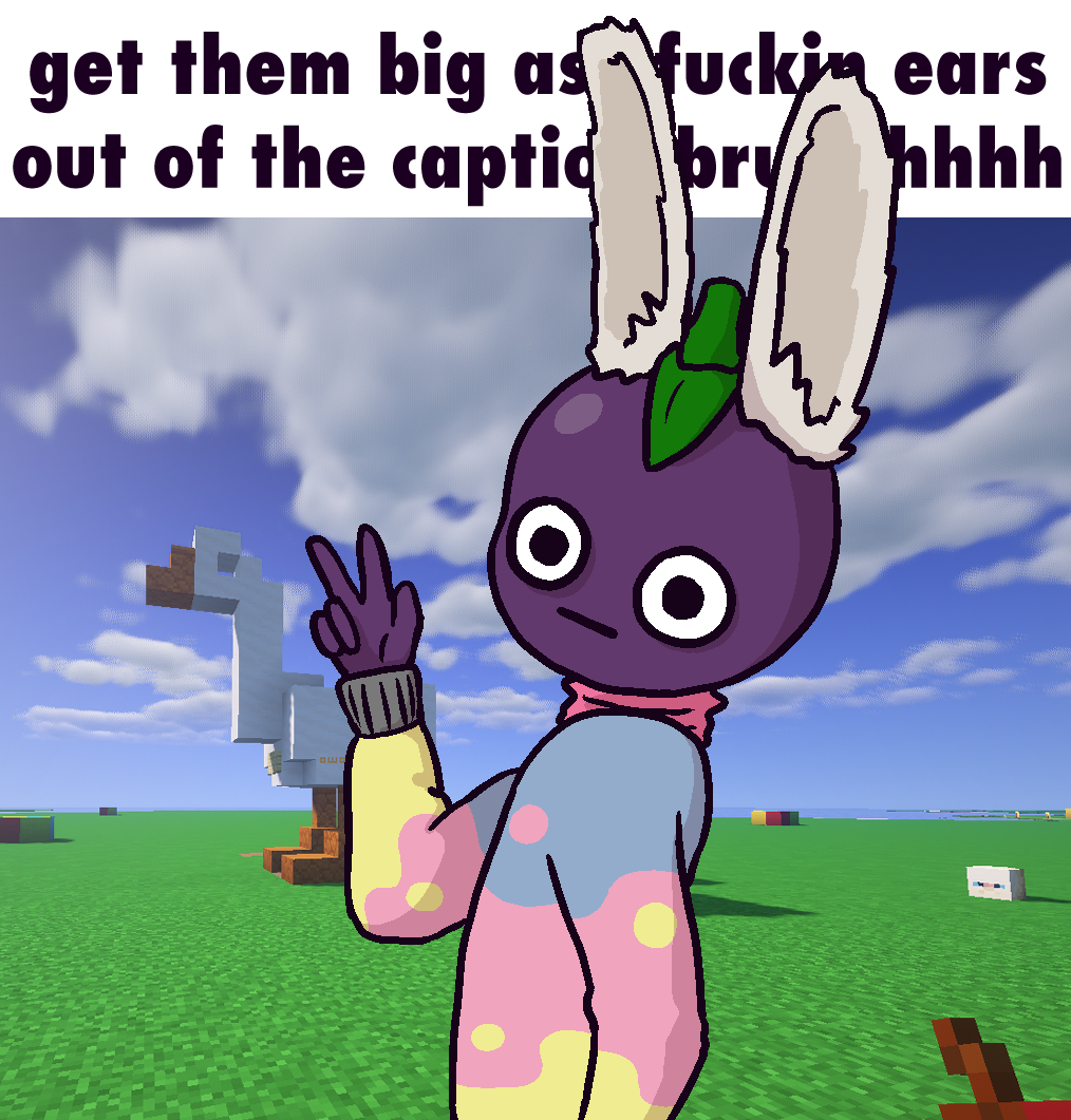 redraw of a meme with my original character. it is captioned 'get them big ass fuckin ears out of the caption bruhhhh'. the characters big ears are partially covering the caption. 